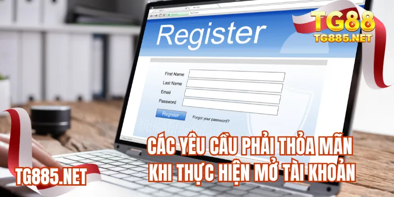 Các yêu cầu phải thỏa mãn khi thực hiện mở tài khoản
