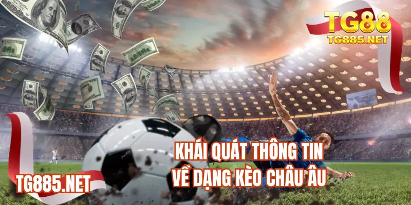 Khái quát thông tin về dạng kèo Châu Âu