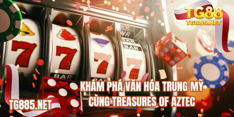 Khám phá văn hóa Trung Mỹ cùng Treasures of Aztec