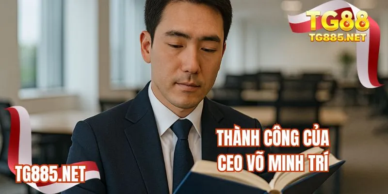 Thành công của CEO Võ Minh Trí