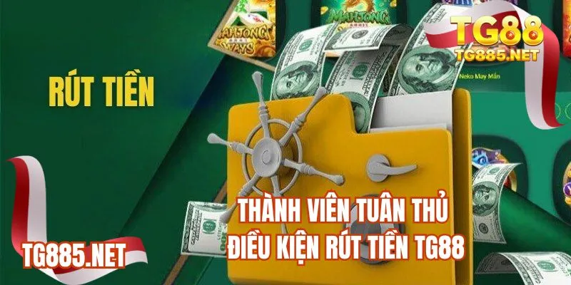 Thành viên tuân thủ điều kiện rút tiền TG88