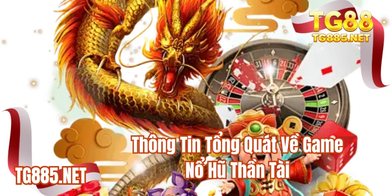 Thông tin tổng quát về game Nổ hũ thần tài